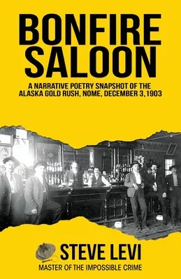 Bonfire Saloon: Una instantánea poética narrativa de la fiebre del oro de Alaska, Nome, 3 de diciembre de 1903 - Bonfire Saloon: A Narrative Poetry Snapshot of the Alaska Gold Rush, Nome, December 3, 1903