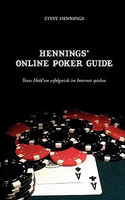 Hennings' Online Poker Guide: Texas Hold'emfolgreich im Internet spielen - Hennings' Online Poker Guide: Texas Hold'em erfolgreich im Internet spielen