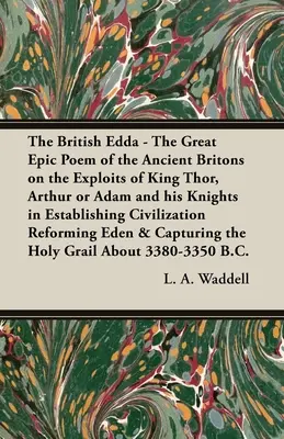 La Edda Británica: El Gran Poema Épico de los Antiguos Británicos sobre las Hazañas del Rey Thor, Arturo o Adán y sus Caballeros en Establishin - The British Edda: The Great Epic Poem of the Ancient Britons on the Exploits of King Thor, Arthur or Adam and his Knights in Establishin