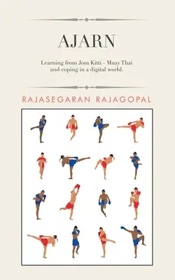 Ajarn: Aprender de Jom Kitti - Muay Thai y hacer frente en un mundo digital. - Ajarn: Learning from Jom Kitti - Muay Thai and Coping in a Digital World.