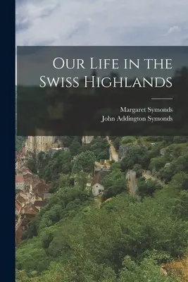 Nuestra vida en las montañas suizas - Our Life in the Swiss Highlands