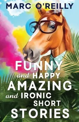 Historias cortas divertidas y alegres, asombrosas e irónicas - Funny and Happy Amazing and Ironic Short Stories