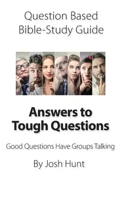 Guía de estudio de la Biblia con preguntas -- Respuestas a preguntas difíciles: Las buenas preguntas hacen hablar a los grupos - Question-based Bible Study Guide -- Answers to Tough Questions: Good Questions Have Groups Talking