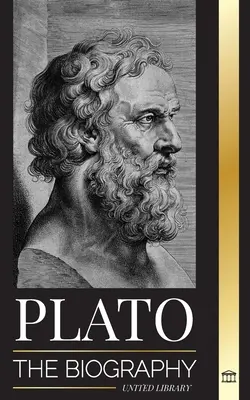 Platón: La biografía del filósofo griego de la República que fundó la escuela platonista de pensamiento - Plato: The Biography of Greek's Republic Philosopher who Founded the Platonist School of Thought