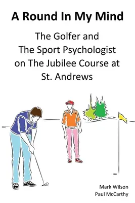 Una ronda en mi mente: El golfista y el psicólogo deportivo en el campo Jubilee de St. Andrews - A Round In My Mind: The Golfer and The Sport Psychologist on The Jubilee Course at St. Andrews