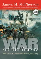 La guerra en las aguas: La Armada de la Unión y la Confederación, 1861-1865 - War on the Waters: The Union and Confederate Navies, 1861-1865