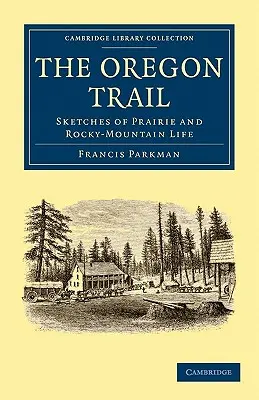 El camino de Oregón: Bocetos de la vida en las praderas y las montañas rocosas - The Oregon Trail: Sketches of Prairie and Rocky-Mountain Life