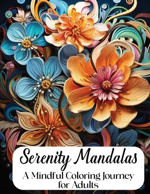 Serenity Mandalas: Un viaje para colorear con atención para adultos - Serenity Mandalas: A Mindful Coloring Journey for Adults