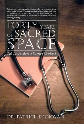 Cuarenta años de espacio sagrado: Lecciones vitales del cuaderno de un médico - Forty Years of Sacred Space: Life Lessons from a Doctor's Notebook