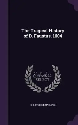 Historia trágica de D. Fausto. 1604 - The Tragical History of D. Faustus. 1604