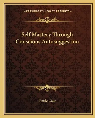 Autodominio a través de la Autosugestión Consciente - Self Mastery Through Conscious Autosuggestion