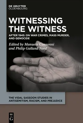 Testimonio de crímenes de guerra, asesinatos en masa y genocidio: Desde los años veinte hasta nuestros días - Witnessing the Witness of War Crimes, Mass Murder, and Genocide: From the 1920s to the Present