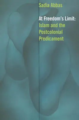 Al límite de la libertad: el Islam y el predicamento poscolonial - At Freedom's Limit: Islam and the Postcolonial Predicament