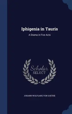 Ifigenia en Tauris: Drama en cinco actos - Iphigenia in Tauris: A Drama in Five Acts