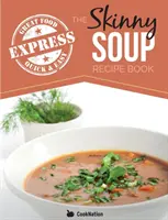 The Skinny Express Soup Recipe Book: Recetas de sopa fáciles y rápidas, deliciosas y bajas en calorías. Todas con menos de 100, 200, 300 y 400 calorías - The Skinny Express Soup Recipe Book: Quick & Easy, Delicious, Low Calorie Soup Recipes. All Under 100, 200, 300 & 400 Calories