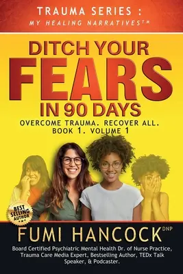 Deshazte de tus miedos EN 90 DÍAS - El libro: Supera los Traumas. Recupere Todo - Ditch Your FEARS IN 90 DAYS - The Book: Overcome Trauma. Recover All