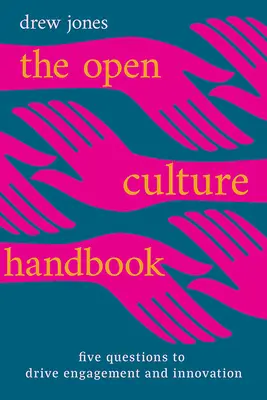 Manual de cultura abierta: Cinco preguntas para impulsar el compromiso y la innovación - The Open Culture Handbook: Five Questions to Drive Engagement and Innovation