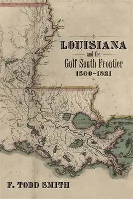 Luisiana y la frontera sur del Golfo, 1500-1821 - Louisiana and the Gulf South Frontier, 1500-1821