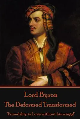 Lord Byron - El Deforme Transformado: La Amistad es el Amor sin sus alas