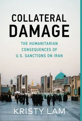 Daños colaterales: Las consecuencias humanitarias de las sanciones de Estados Unidos a Irán - Collateral Damage: The Humanitarian Consequences of U.S. Sanctions on Iran