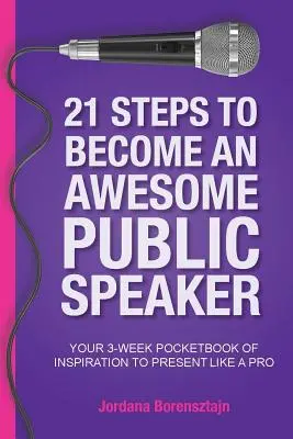 21 pasos para convertirte en un orador público impresionante: Tu libro de bolsillo de 3 semanas de inspiración para presentar como un profesional - 21 Steps To Become An Awesome Public Speaker: Your 3-Week Pocketbook of Inspiration to Present Like a Pro
