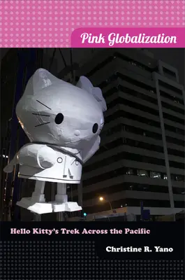 Globalización rosa: La travesía de Hello Kitty por el Pacífico - Pink Globalization: Hello Kitty's Trek across the Pacific