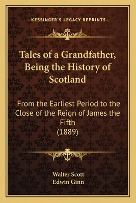 Cuentos de un abuelo. Historia de Escocia: Desde los primeros tiempos hasta el final del reinado de Jacobo V (1889) - Tales of a Grandfather, Being the History of Scotland: From the Earliest Period to the Close of the Reign of James the Fifth (1889)