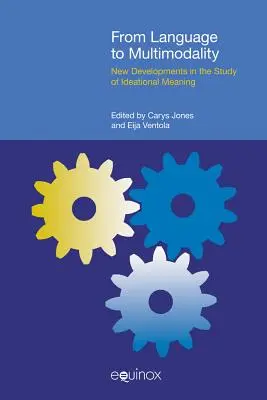 Del lenguaje a la multimodalidad: Nuevos avances en el estudio del significado ideacional - From Language to Multimodality: New Developments in the Study of Ideational Meaning