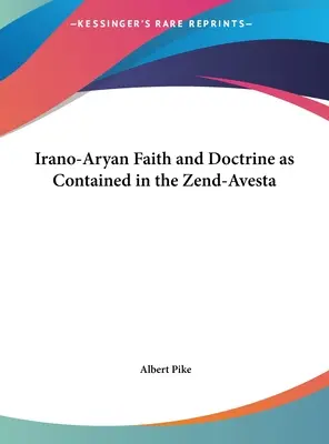 Fe y doctrina ario-iranias contenidas en el Zend-Avesta - Irano-Aryan Faith and Doctrine as Contained in the Zend-Avesta