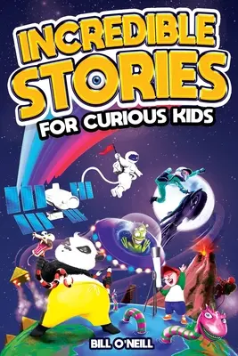 Historias increíbles para niños curiosos: Una fascinante colección de increíbles historias reales para inspirar y asombrar a los jóvenes lectores. - Incredible Stories for Curious Kids: A Fascinating Collection of Unbelievable True Tales to Inspire & Amaze Young Readers