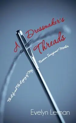 Los hilos de una modista: La vida y el legado de mi madre inmigrante rusa - A Dressmaker's Threads: The Life and the Legacy of My Russian Immigrant Mother