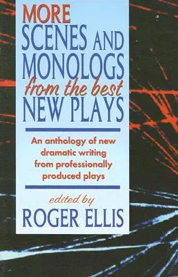 Más escenas y monólogos de las mejores obras nuevas: Antología de nuevos textos dramáticos de obras producidas profesionalmente - More Scenes and Monologs from the Best New Plays: An Anthology of New Dramatic Writing from Professionally-Produced Plays