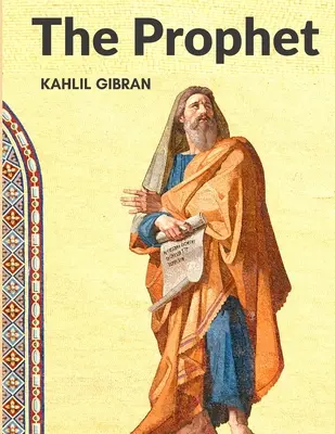 El Profeta: Una obra maestra, uno de los clásicos más queridos de nuestro tiempo - The Prophet: One of the Most Beloved Classics of our Time: A Masterpiece, One of the Most Beloved Classics of our Time