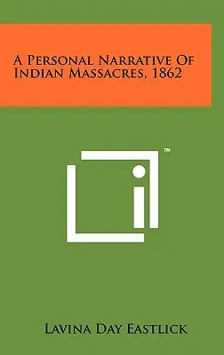 Narrativa personal de masacres indias, 1862 - A Personal Narrative Of Indian Massacres, 1862