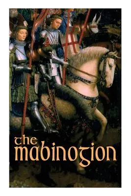 El Mabinogion: Leyendas artúricas galesas - The Mabinogion: Welsh Arthurian Legends