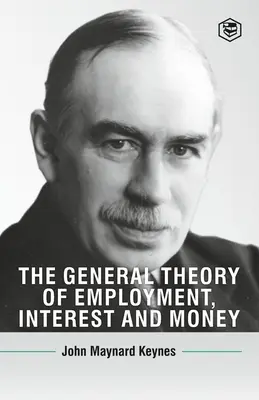 La teoría general del empleo, el interés y el dinero - The General Theory Of Employment, Interest And Money