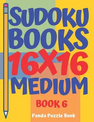 Libros De Sudoku 16 x 16 - Mediano - Libro 6: Libros De Sudoku Para Adultos - Juegos De Cerebro Para Adultos - Juegos De Logica Para Adultos - Sudoku Books 16 x 16 - Medium - Book 6: Sudoku Books For Adults - Brain Games For Adults - Logic Games For Adults