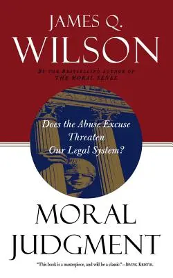 Juicio moral: ¿La excusa del maltrato amenaza nuestro ordenamiento jurídico? - Moral Judgment: Does the Abuse Excuse Threaten Our Legal System?