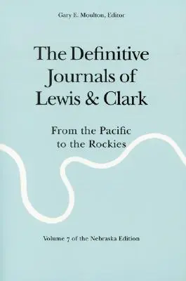 Los diarios definitivos de Lewis y Clark, Tomo 7: Del Pacífico a las Rocosas - The Definitive Journals of Lewis and Clark, Vol 7: From the Pacific to the Rockies