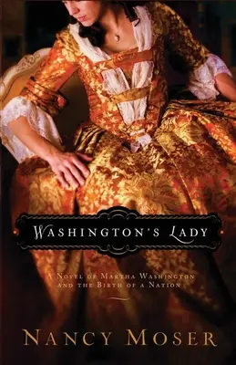 La dama de Washington: Una novela sobre Martha Washington y el nacimiento de una nación - Washington's Lady: A Novel of Martha Washington and the Birth of a Nation