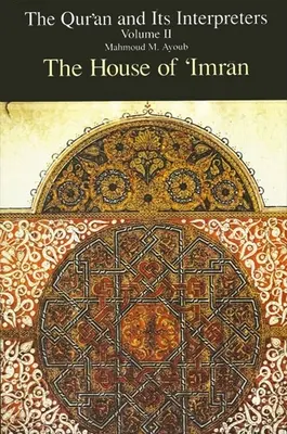 El Corán y sus intérpretes, volumen II: La casa de 'Imrān - Qurʾan and Its Interpreters, The, Volume II: The House of 'Imrān