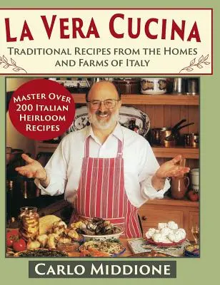 La Vera Cucina: Recetas tradicionales de las casas y granjas de Italia - La Vera Cucina: Traditional Recipes from the Homes and Farms of Italy