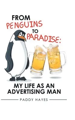 De los Pingüinos al Paraíso: Mi vida como publicista - From Penguins to Paradise: My Life as an Advertising Man