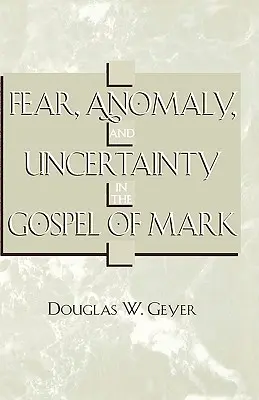 Miedo, anomalía e incertidumbre en el Evangelio de Marcos - Fear, Anomaly, and Uncertainty in the Gospel of Mark