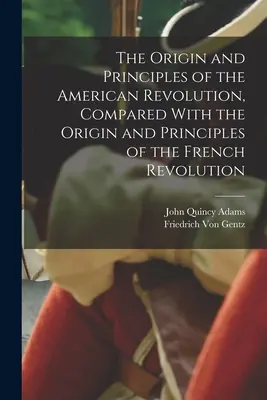 El origen y los principios de la Revolución Americana, comparados con el origen y los principios de la Revolución Francesa - The Origin and Principles of the American Revolution, Compared With the Origin and Principles of the French Revolution