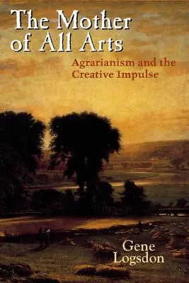 La madre de todas las artes: Agrarismo e impulso creativo - The Mother of All Arts: Agrarianism and the Creative Impulse