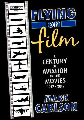 Volando en el cine: Un siglo de aviación en el cine, 1912 - 2012 - Flying on Film: A Century of Aviation in the Movies, 1912 - 2012