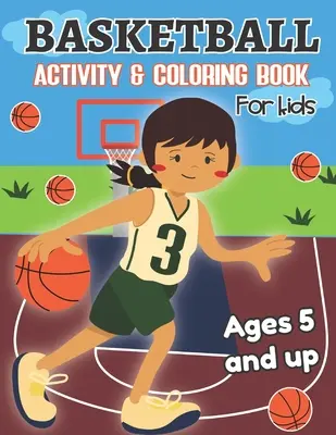 Actividad de baloncesto y libro para colorear para niños a partir de 5 años: Diversión para niños y niñas, Preescolar, Jardín de infancia - Basketball Activity and Coloring Book for kids Ages 5 and up: Fun for boys and girls, Preschool, Kindergarten