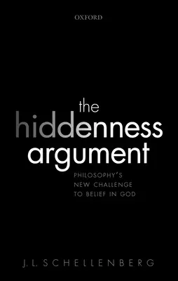 El argumento de la ocultación: El nuevo desafío filosófico a la creencia en Dios - The Hiddenness Argument: Philosophy's New Challenge to Belief in God