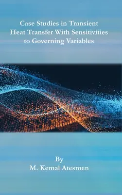 Case Studies in Transient Heat Transfer With Sensitivities to Governing Variables (Estudios de casos de transferencia de calor transitoria con sensibilidad a las variables rectoras) - Case Studies in Transient Heat Transfer With Sensitivities to Governing Variables